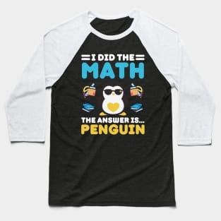 I Did The Math The Answer Is Penguin Funny Mathematician, Humor Mathematics, Penguin Lover Baseball T-Shirt